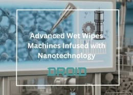 Advanced Wet Wipes Machines Infused with Nanotechnology 260x185 - Wet Wipes Machine Buyer Guide