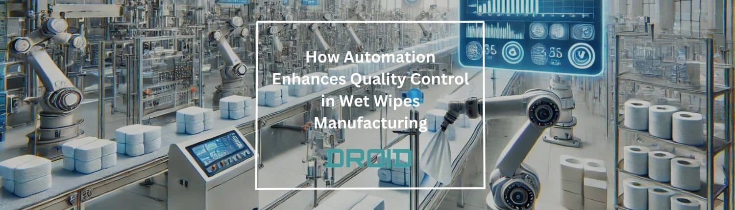 How Automation Enhances Quality Control in Wet Wipes Manufacturing - How Automation Enhances Quality Control in Wet Wipes Manufacturing