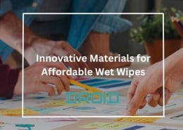 Innovative Materials for Affordable Wet Wipes 260x185 - Wet Wipes Machine Buyer Guide