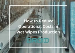 How to Reduce Operational Costs in Wet Wipes Production 260x185 - Wet Wipes Machine Buyer Guide