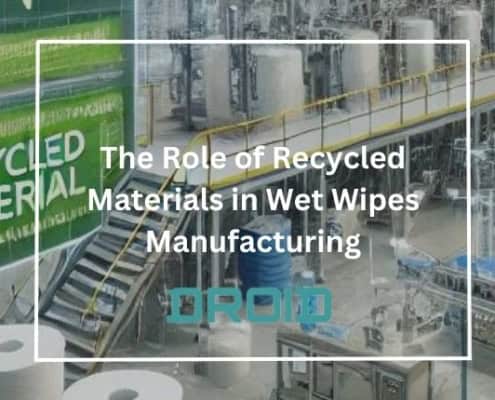 The Role of Recycled Materials in Wet Wipes Manufacturing 495x400 - Top 5 Eco-Friendly Materials for Wet Wipes