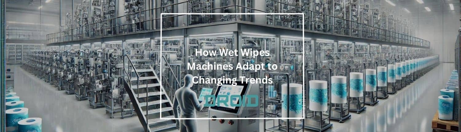 How Wet Wipes Machines Adapt to Changing Trends - How Wet Wipes Machines Adapt to Changing Trends