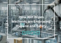 How Wet Wipes Machines are Embracing Hygiene and Safety 260x185 - Wet Wipes Machine Buyer Guide