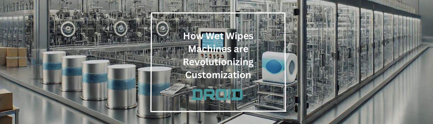 How Wet Wipes Machines are Revolutionizing Customization - How Wet Wipes Machines are Revolutionizing Customization