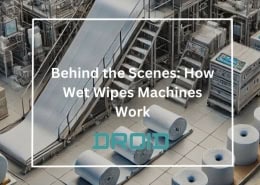 Behind the Scenes How Wet Wipes Machines Work 260x185 - Wet Wipes Machine Buyer Guide