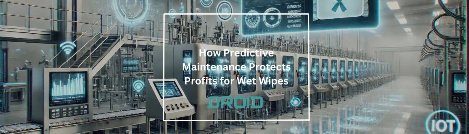 How Predictive Maintenance Protects Profits for Wet Wipes - How Predictive Maintenance Protects Profits for Wet Wipes