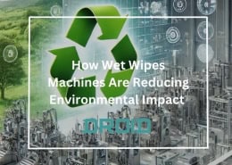 How Wet Wipes Machines Are Reducing Environmental Impact 260x185 - Wet Wipes Machine Buyer Guide