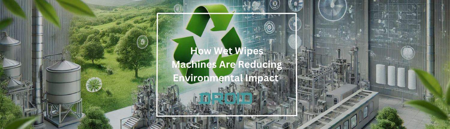 How Wet Wipes Machines Are Reducing Environmental Impact - How Wet Wipes Machines Are Reducing Environmental Impact