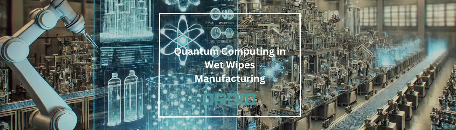 Quantum Computing in Wet Wipes Manufacturing 1 - Quantum Computing in Wet Wipes Manufacturing