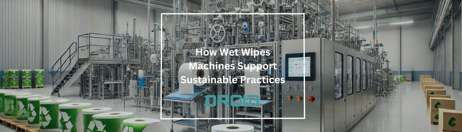 How Wet Wipes Machines Support Sustainable Practices - How Wet Wipes Machines Support Sustainable Practices