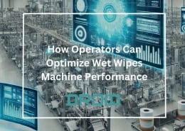 How Operators Can Optimize Wet Wipes Machine Performance 260x185 - Wet Wipes Machine Buyer Guide