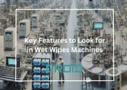 Key Features to Look for in Wet Wipes Machines 260x185 - Wet Wipes Machine Buyer Guide