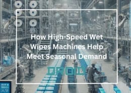 How High Speed Wet Wipes Machines Help Meet Seasonal Demand 260x185 - Wet Wipes Machine Buyer Guide