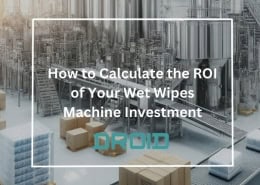 How to Calculate the ROI of Your Wet Wipes Machine 260x185 - Wet Wipes Machine Buyer Guide