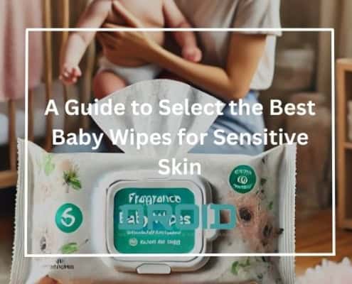 A Guide to Select the Best Baby Wipes for Sensitive Skin 495x400 - HOME